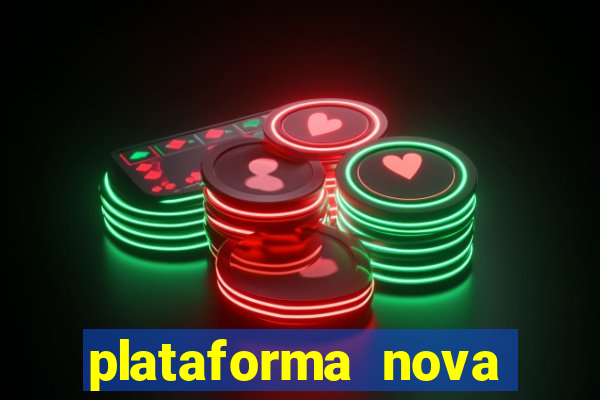 plataforma nova pagando muito